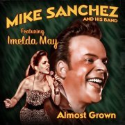 Mike Sanchez and His Band - Almost Grown (2012)
