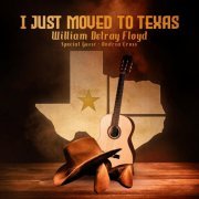 William Delray Floyd - I Just Moved to Texas (2020)