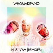WhoMadeWho - Hi & Low (Remixes) (2016)
