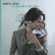 Sophie Alour - La Geographie Des Reves (2011)