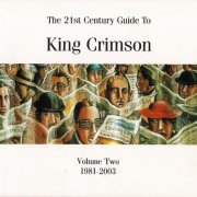King Crimson - The 21st Century Guide To King Crimson Volume Two: 1981-2003 (2005) {4CD Box Set}