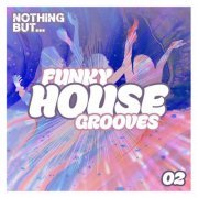 VA - Nothing But... Funky House Grooves, Vol 01 & Vol 02 (2022)
