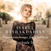 Isabel Bayrakdarian - Isabel Bayrakdarian – Armenian Songs for Children (2021) [Hi-Res]