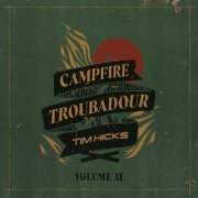 Tim Hicks - Campfire Troubadour, Vol. 2 (2023)
