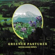 Never Come Down - Greener Pastures (2024) [Hi-Res]