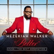 Hezekiah Walker - Azusa The Next Generation 2 - Better (2016)