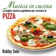 Bobby Solo - Musica In Cucina: La Miglior Musica Napoletana Per Cucinare La Pizza (2017) FLAC