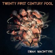 Ewan Macintyre - Twenty First Century Fool (2024) [Hi-Res]