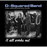 D-Squared Band - It All Works Out (2015)