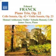 Shmuel Ashkenasi, Yehuda Hanani, James Tocco - Franck: Piano Trio No. 2, Cello Sonata No. 2 & Violin Sonata No. 2 (2012)