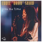 Eddie Vaan Shaw - Give Me Time - Eddie "Vaan" Shaw (2005)