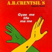 A.B.Crentsil's Ahenfo Band - Gyae Me Life Ma Me (1992)