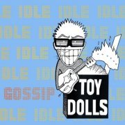 Toy Dolls - Idle Gossip (Bonus Tracks Edition) (2003)