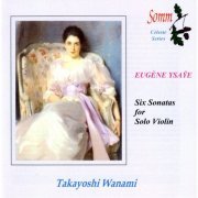 Takayoshi Wanami - Ysaÿe: 6 Violin Sonatas (2014)