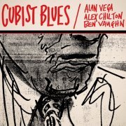 Alan Vega / Alex Chilton / Ben Vaughn – Cubist Blues (Reissue) (2015)