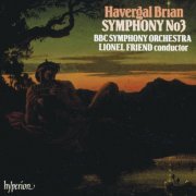 BBC Symphony Orchestra, Lionel Friend, Andrew Ball, Julian Jacobson - Brian: Symphony No. 3 (1989)