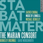The Marian Consort & Berkley Ensemble - Stabat Mater: Sacred Choral Music by Lennox & Michael Berkeley (2016) [Hi-Res]