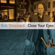 Bob Sheppard - Close Your Eyes (2010)