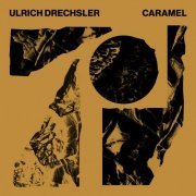 Ulrich Drechsler - Caramel (2020) [Hi-Res]