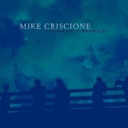 Mike Criscione - Unsinkable Stories (2019)