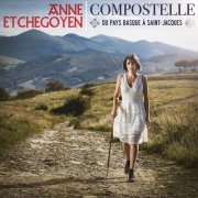 Anne Etchegoyen - Compostelle - Du Pays basque à Saint-Jacques (2017) [Hi-Res]