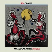SO.Crates - Malcolm After Mecca (2022) [Hi-Res]