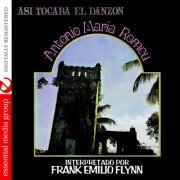 Frank Emilio Flynn - Asi Tocaba El Danzon: Antonio Maria Romeu (Digitally Remastered) (2009) FLAC