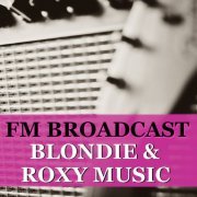 Blondie and Roxy Music - FM Broadcast Blondie & Roxy Music (2020)
