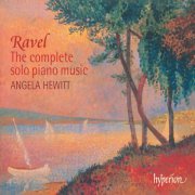 Angela Hewitt - Ravel: The Complete Solo Piano Music (2002)