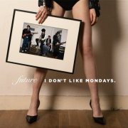 I Don't Like Mondays. - FUTURE (2019)