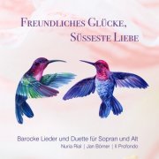 Nuria Rial, Jan Börner, Il Profondo - Freundliches Glücke, süsseste Liebe (Barocke Lieder und Duette für Sopran und Alt) (2021) [Hi-Res]