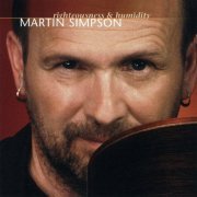 Martin Simpson - Righteousness And Humidity (2003)