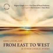 The Choir of Royal Holloway, David Goode, Onyx Brass, Rupert Gough - Dan Locklair: From East to West (2024) [Hi-Res]