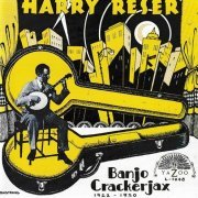 Harry Reser - Banjo Crackerjax 1922-1930 (1992)