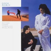 Cock Robin - After Here Through Midland (Expanded Edition) (1987/2020)