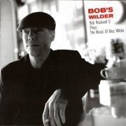Bob Rockwell - Bob's Wilder: Bob Rockwell 5 Plays The Music Of Alec Wilder (2006) FLAC