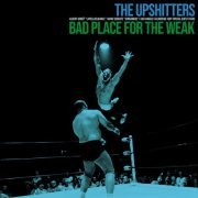 The Upshitters - Bad Place for the Weak (2022) [Hi-Res]