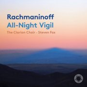 The Clarion Choir & Steven Fox - Rachmaninoff: All-Night Vigil, Op. 37 "Vespers" (2023) [Hi-Res]