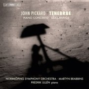 Fredrik Ullén, Norrköping Symphony Orchestra, Martyn Brabbins - John Pickard: Tenebrae - Piano Concerto - Sea-Change (2013) [Hi-Res]