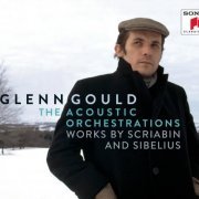 Glenn Gould - The Acoustic Orchestrations - Works by Scriabin and Sibelius (2012)