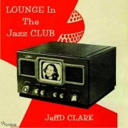 JeffD Clark - Lounge in the Jazz Club (2012)