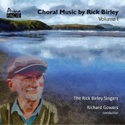 The Rick Birley Singers, Richard Gowers - Choral Music by Rick Birley, Vol. 1 (2023) [Hi-Res]