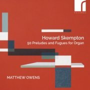Matthew Owens - Skempton: 50 Preludes and Fugues for Organ (2024) [Hi-Res]