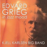 Kjell Karlsen Big Band - Edvard Grieg in Jazz Mood (2008)