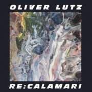 Oliver Lutz - Re: Calamari (2020)