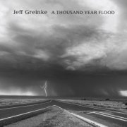 Jeff Greinke - A Thousand Year Flood (2023) [Hi-Res]