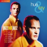 Hue & Cry feat. Tommy Smith, Mike Stern, Michael Brecker, Danny Gottlieb, Randy Brecker & Brian Kellock - Jazz Not Jazz (1996)