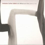Antonio Carlos Jobim - Em Minas Ao Vivo - Piano E Voz (2006)