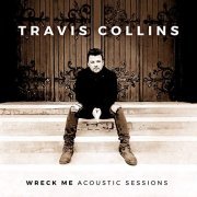 Travis Collins - Wreck Me - Acoustic Sessions (2020)