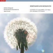 Mathias Hedegaard, Danish Radio Sinfonietta, Adam Fischer - Nielsen - Lange-Muller - Weyse - Hartmann - Kunzen: Serenades and Romances (2007)